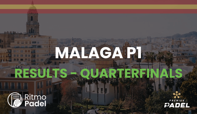 Premier Padel Malaga P1 Quarterfinals Results